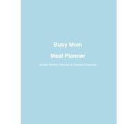 Busy Mom Meal Planner: Simple Weekly Planning & Grocery Organizer: Plan, Shop, Cook, and Enjoy Family Meals with Ease