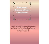 Busy Mom’s Grocery & Home List Planner: Simple Weekly Shopping Organizer for Kids’ Needs, Cleaning Supplies & School Snacks