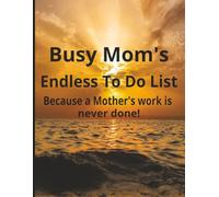 Busy Mom's Endless To Do List....Because a Mother's Work is Never Done: To Do List, Notebook, Memory Aide, Gift