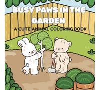 BUSY PAWS IN THE GARDEN: A CUTE ANIMAL COLORING BOOK