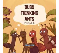 Busy Thinking Ants: A Wise Lesson in Diligence and Teamwork from the Book of Proverbs