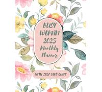 BUSY WOMAN 2025 MONTHLY PLANNER WITH SELF CARE TIPS: Your "GoTo" Tool for Organization