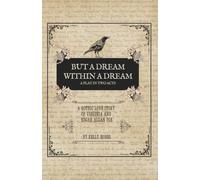 But a Dream Within a Dream - A Play in Two Acts: A Gothic Love Story of Virginia and Edgar Allan Poe