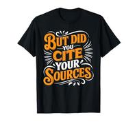 But Did You Cite Your Sources Academic Teacher Research -- Camiseta