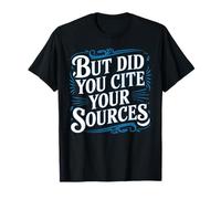 But Did You Cite Your Sources Academic Teacher Research - Camiseta