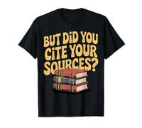 But Did You Cite Your Sources Academic Teacher Research |--- Camiseta
