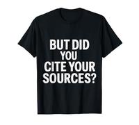 But Did You Cite Your Sources Academic Teacher Research ||- Camiseta