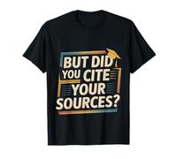 But Did You Cite Your Sources Academic Teacher Research --- Camiseta