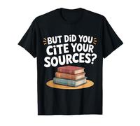 But Did You Cite Your Sources Academic Teacher Research |-- Camiseta