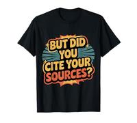 But Did You Cite Your Sources Academic Teacher Research ||- Camiseta