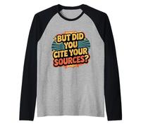 But Did You Cite Your Sources Academic Teacher Research ||- Camiseta Manga Raglan