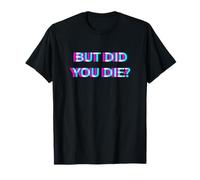 But Did You Die 2000s Aesthetic Adult Humor Camiseta