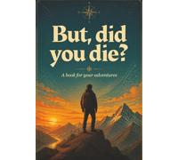 But Did You Die? A Book For Your Adventures