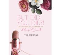 But Did You Die?: Chaos, Lessons, and Laughs Journal