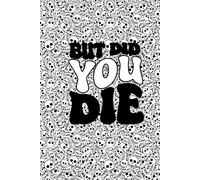 "But Did You Die" Funny Sayings Notebook: Hardcover, journal for Work, school, 6 x 9 Inch, 120 Pages, dotted sheets. Gifts for men, Women, students, teenagers, Teachers.