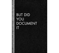 But Did You Document It: 6 x 9 Blank Lined Notebook Journal Vintage - Funny Saying Sarcastic Work Gag Gift for Office Workers, Coworkers, Employees, HR Manager, Boss