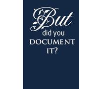 But did you document it: Blank Lined Notebook Gift for the Office, Team, Employees, Family, Friends, HR, Boss Lady and Staff (100 lined pages, 6x9 inches)