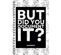 But Did You Document It: Blank Lined Notebook With Funny Sayings On Cover Funny work gag gifts for coworkers, Adult, Men, Women