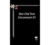 But Did You Document It?: Blank Lined Notebook with Quotes For Friends, Co-worker, Boss, colleagues, Birthday, Christmas ( 110 pages, 6x9 inches)