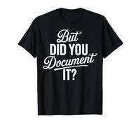 But Did You Document It Camiseta