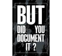 But Did You Document It: Funny Project Manager Notebook, Office Humor Composition Book, Work Sarcastic 6x9 Blank Lined Journal for Professionals