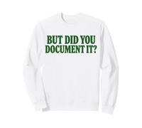 But Did You Document It? Funny Sarcastic Saying Sudadera