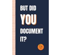 But Did You Document It?: Funny, Snarky Work Notebook by Sassy Orange Office Journals; Humorous, Sarcastic Quotes for Coworkers, Friends & Family