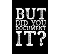 But did you document it: Lined notebook