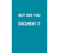 But Did You Document It: Lined notebook