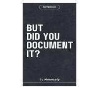 But Did You Document it ? - Monozoly Quote Notebook: 120 Lined Pages, Compact 6 x 9 in Design for Motivational Note-Taking