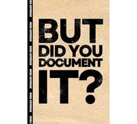 But Did you Document it Notebook: 6x9 Blank Lined Notebook Journal With Funny Sayings On Cover Funny work gag gifts for coworkers, Adult, Men, Women