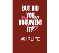But Did You Document It? Notebook: Funny Human Resources Gifts, Blank Journal, HR Appreciation Gifts, HR Coworker Gift, HR Manager/Boss Gift, 6x9 Inch, 120 Pages