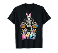 But Did You Dye Skeleton Easter Eggs Cute Bunny Camiseta