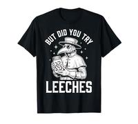 But Did You Try Leeches Divertido Edad Media Camiseta