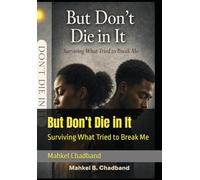 But Don’t Die in It: Surviving What Tried to Break Me
