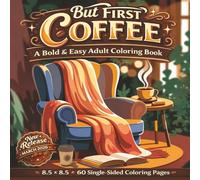 But First Coffee, Adult Coloring Book: Coffee-Themed Coloring Book with Cozy Scenes, Cute Mugs, Café Vibes, and Relaxing Designs for Stress Relief and ... | 8.5 x 8.5 with 60 Simple Coloring Pages.