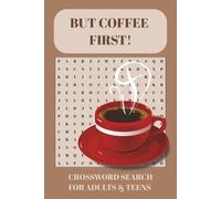 BUT FIRST COFFEE CROSSWORD PUZZLE: ADULT activity BOOK, COFFEE LOVERS, PUZZLES