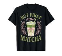 But First I Need Matcha Camiseta