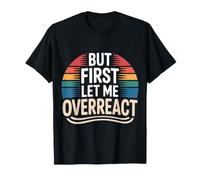 But First Let Me Overreact Reacciones dramáticas ||- Camiseta