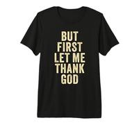 But First... Let Me Thank God - Christian Faith Reminder Camiseta Premium