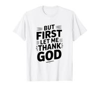 But First Let Me Thank God - Cita inspiradora Camiseta