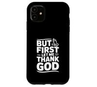 But First Let Me Thank God - Cita inspiradora Carcasa para iPhone 11