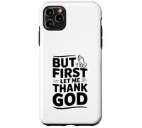 But First Let Me Thank God - Cita inspiradora Carcasa para iPhone 11 Pro MAX