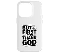 But First Let Me Thank God - Cita inspiradora Carcasa para iPhone 14 Pro