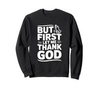 But First Let Me Thank God - Cita inspiradora Sudadera