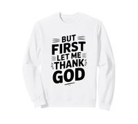 But First Let Me Thank God - Cita inspiradora Sudadera