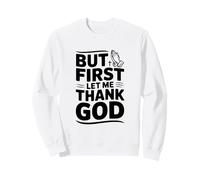 But First Let Me Thank God - Cita inspiradora Sudadera