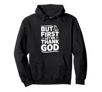 But First Let Me Thank God - Cita inspiradora Sudadera con Capucha