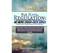 But First, Regulation: No MORE CRASH-OUTS SERIES.: A Therapist-Created Emotional Regulation Workbook for Adults to Stop Overwhelm, Prevent Meltdowns & Take Back Your Nervous System