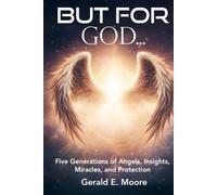 But For God: Five Generations of Angels, Insights, Miracles, and Protection